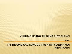 Bài giảng môn Kế toán - Khủng hoảng tín dụng dưới chuẩn hay thị trường các công cụ thu nhập cố định mới hình thành