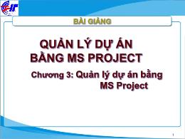Quản lý dự án bằng ms project - Chương 3: Quản lý dự án bằng MS Project