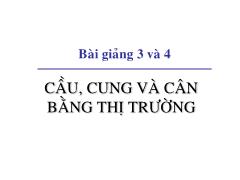 Bài giảng 3 và 4. Cầu, cung và cân bằng thị trường