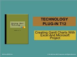 Bài giảng Business Driven Technology - Technology plug-in T12 - Creating Gantt Charts With Excel And Microsoft Project