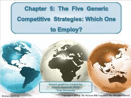 Bài giảng Crafting and Executing Strategy  - Chapter 5: The Five Generic Competitive Strategies: Which One to Employ?