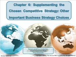 Bài giảng Crafting and Executing Strategy - Chapter 6: Supplementing the Chosen Competitive Strategy: Other Important Business Strategy Choices