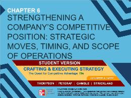 Bài giảng Crafting & Executing Strategy - Ch 6: Strengthening a company’s competitive position: strategic moves, timing, and scope of operations