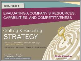 Bài giảng Crafting & Executing Strategy - Chapter 4 Evaluating a company’s resources, capabilities, and competitiveness