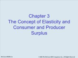 Bài giảng Economics - Chapter 3 The Concept of Elasticity and Consumer and Producer Surplus