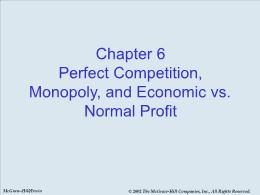 Bài giảng Economics - Chapter 6 Perfect Competition, Monopoly, and Economic vs. Normal Profit