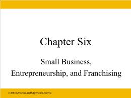 Bài giảng Economics - Chapter 6 Small Business, Entrepreneurship, and Franchising