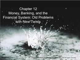 Bài giảng Economics of Social Issues - Chapter 12 Money, Banking, and the Financial System: Old Problems with New Twists