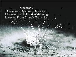 Bài giảng Economics of Social Issues - Chapter 2 Economic Systems, Resource Allocation, and Social Well-Being: Lessons From China’s Transition