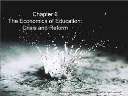 Bài giảng Economics of Social Issues - Chapter 6 The Economics of Education:Crisis and Reform