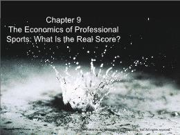 Bài giảng Economics of Social Issues - Chapter 9 The Economics of Professional Sports: What Is the Real Score?