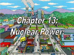Bài giảng Environmental Sciences - Chapter 13: Nuclear Power: Promise and Problems