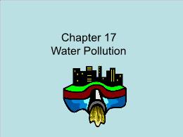 Bài giảng Environmental Sciences - Chapter 17 Water Pollution
