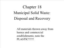 Bài giảng Environmental Sciences - Chapter 18 Municipal Solid Waste: Disposal and Recovery