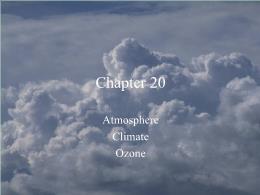 Bài giảng Environmental Sciences - Chapter 20 Atmosphere Climate Ozone