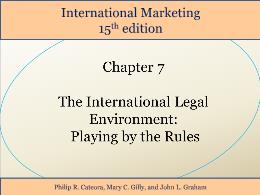 Bài giảng International Marketing - Chapter 7 The International Legal Environment: Playing by the Rules