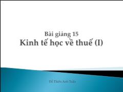 Bài giảng Kinh tế học khu vực công - Bài 15 Kinh tế học về thuế (I)