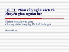 Bài giảng Kinh tế học khu vực công - Bài 31: Phân cấp ngân sách và chuyển giao nguồn lực