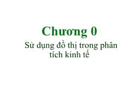 Bài giảng Kinh tế vĩ mô - Chương 0 Sử dụng đồ thị trong phân tích kinh tế