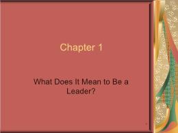 Bài giảng Leadership - Chapter 1 What Does It Mean to Be a Leader?