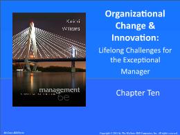 Bài giảng Management: A Practical Introduction - Chapter 10 Organizational Change & Innovation: Lifelong Challenges for the Exceptional Manager