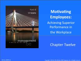 Bài giảng Management: A Practical Introduction - Chapter 12 Motivating Employees: Achieving Superior Performance in the Workplace