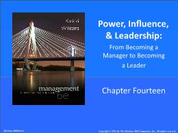 Bài giảng Management: A Practical Introduction - Chapter 14 Power, Influence, & Leadership: From Becoming a Manager to Becoming a Leader