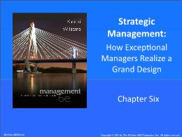 Bài giảng Management: A Practical Introduction - Chapter 6 Strategic Management: How Exceptional Managers Realize a Grand Design