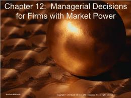 Bài giảng Managerial Economics - Chapter 012: Managerial Decisions for Firms with Market Power