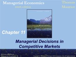 Bài giảng Managerial Economics - Chapter 11 Managerial Decisions in Competitive Markets