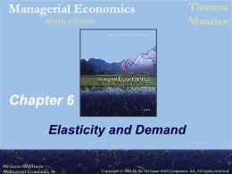 Bài giảng Managerial Economics - Chapter 6 Elasticity and Demand