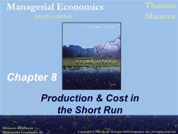 Bài giảng Managerial Economics - Chapter 8 Production & Cost in the Short Run