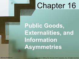 Bài giảng MicroEconomics - Chapter 016 Public Goods, Externalities, and Information Asymmetries