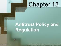 Bài giảng MicroEconomics - Chapter 018 Antitrust Policy and Regulation