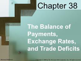 Bài giảng MicroEconomics - Chapter 038 The Balance of Payments, Exchange Rates, and Trade Deficits