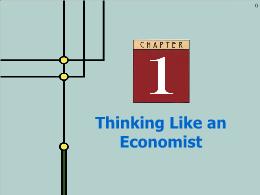 Bài giảng Microeconomics - Chapter 1 Thinking Like an Economist