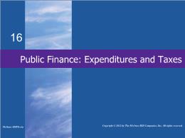 Bài giảng MicroEconomics - Chapter 16 Public Finance: Expenditures and Taxes