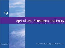Bài giảng MicroEconomics - Chapter 19 Agriculture: Economics and Policy