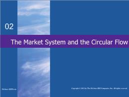 Bài giảng MicroEconomics - Chapter 2 The Market System and the Circular Flow