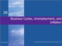 Bài giảng MicroEconomics - Chapter 26 Business Cycles, Unemployment, and Inflation