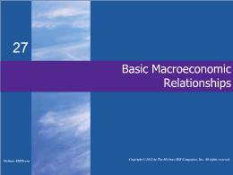 Bài giảng MicroEconomics - Chapter 27 Basic Macroeconomic Relationships