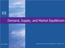 Bài giảng MicroEconomics - Chapter 3 Demand, Supply, and Market Equilibrium