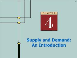 Bài giảng Microeconomics - Chapter 4 Supply and Demand: An Introduction
