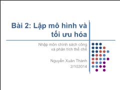 Bài giảng Nhập môn chính sách công và phân tích thể chế - Bài 2: Lập mô hình và tối ưu hóa