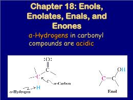 Bài giảng Organic Chemistry - Chapter 18: Enols, Enolates, Enals, and Enones
