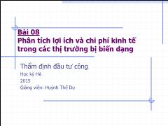 Bài giảng Thẩm định Đầu tư Công - Bài 08 Phân tích lợi ích và chi phí kinh tế trong các thị trường bị biến dạng