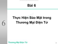 Bài giảng Thương mại điện tử - Bài 6 Thực hiện bảo mật trong thương mại điện tử