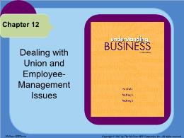 Bài giảng Understanding Business - Chapter 12 Dealing with Union and Employee-Management Issues