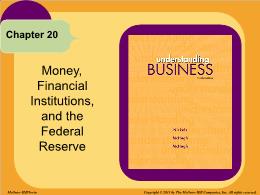 Bài giảng Understanding Business - Chapter 20 Money, Financial Institutions, and the Federal Reserve