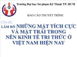 Bài thuyết trình Làm rõ những mặt tích cực và mặt trái trong nền kinh tế tri thức ở Việt Nam hiện nay